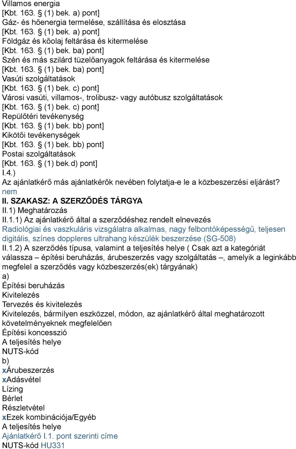 163. (1) bek. bb) pont] Kikötői tevékenységek [Kbt. 163. (1) bek. bb) pont] Postai szolgáltatások [Kbt. 163. (1) bek.d) pont] I.4.