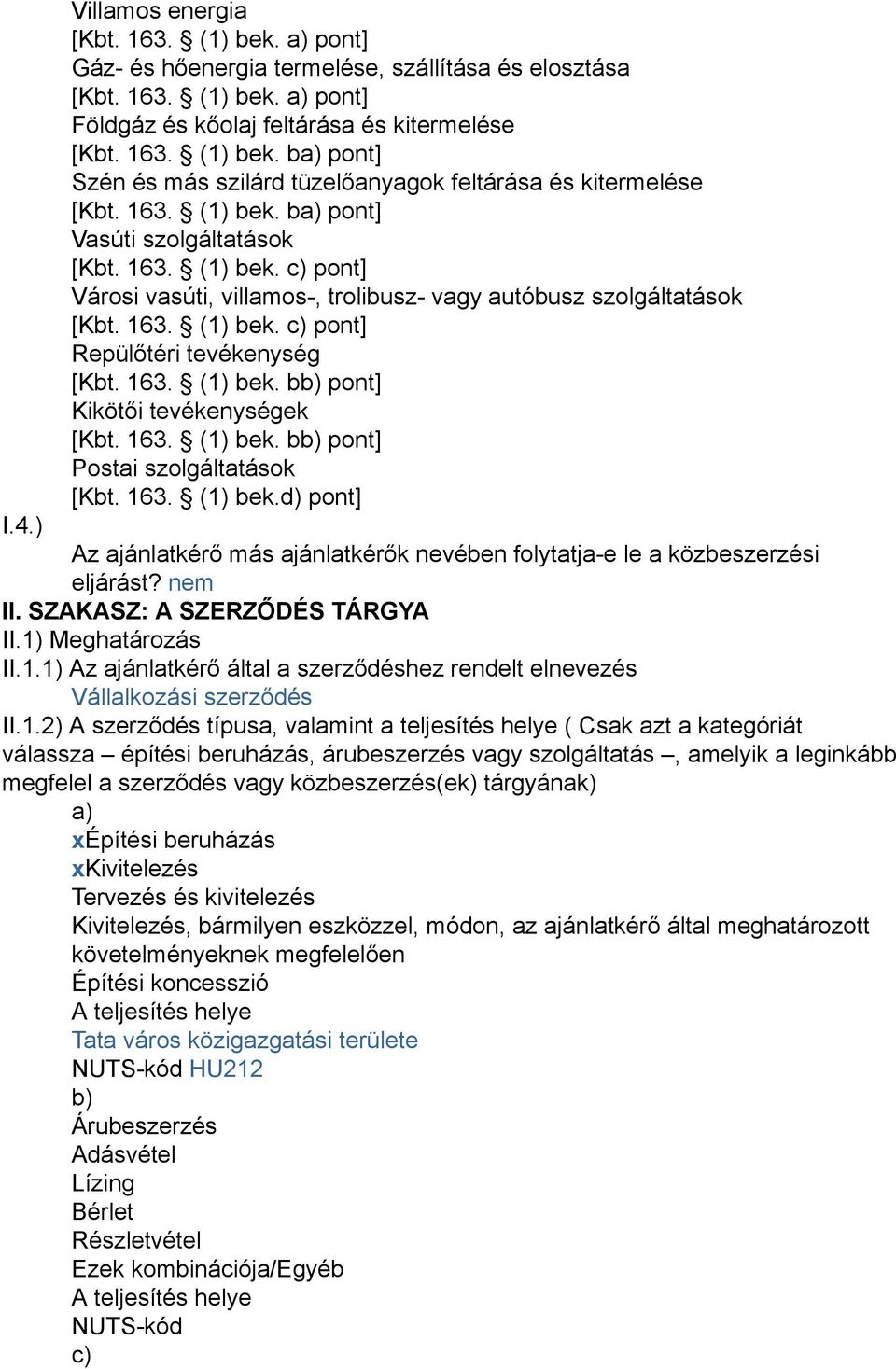 163. (1) bek. bb) pont] Kikötői tevékenységek [Kbt. 163. (1) bek. bb) pont] Postai szolgáltatások [Kbt. 163. (1) bek.d) pont] I.4.