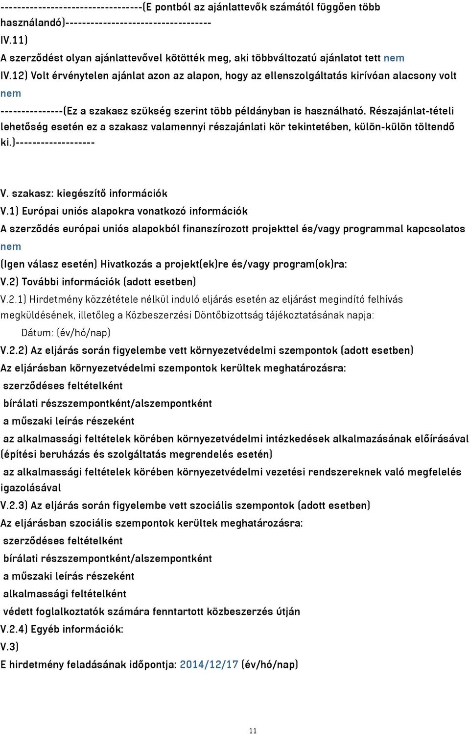 12) Volt érvénytelen ajánlat azon az alapon, hogy az ellenszolgáltatás kirívóan alacsony volt nem ---------------(Ez a szakasz szükség szerint több példányban is használható.