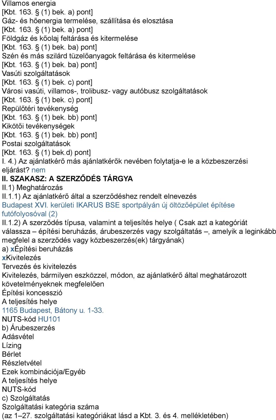 163. (1) bek. bb) pont] Kikötői tevékenységek [Kbt. 163. (1) bek. bb) pont] Postai szolgáltatások [Kbt. 163. (1) bek.d) pont] I. 4.