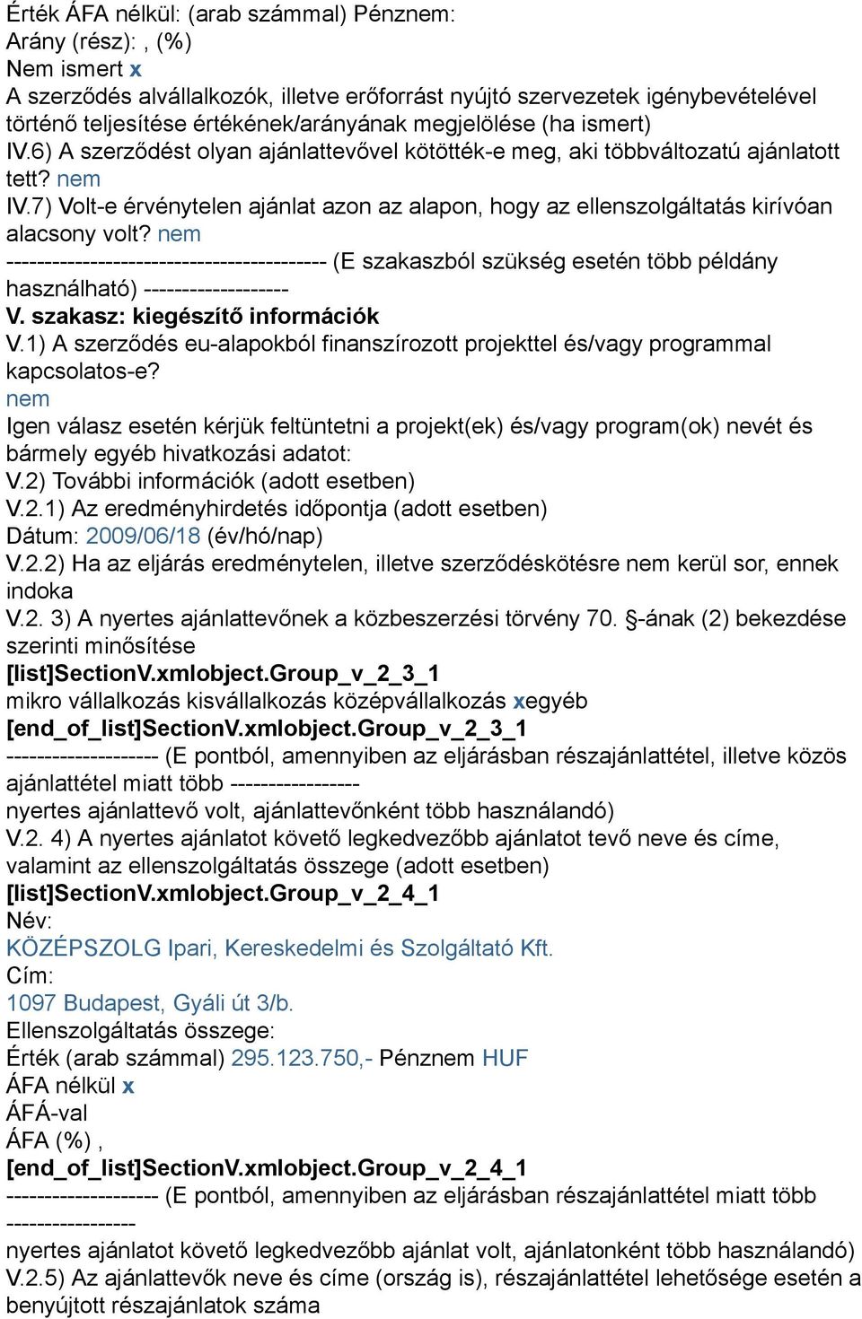 7) Volt-e érvénytelen ajánlat azon az alapon, hogy az ellenszolgáltatás kirívóan alacsony volt?