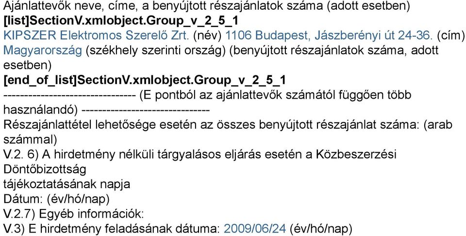 group_v_2_5_1 -------------------------------- (E pontból az ajánlattevők számától függően több használandó) ------------------------------- Részajánlattétel lehetősége esetén az összes