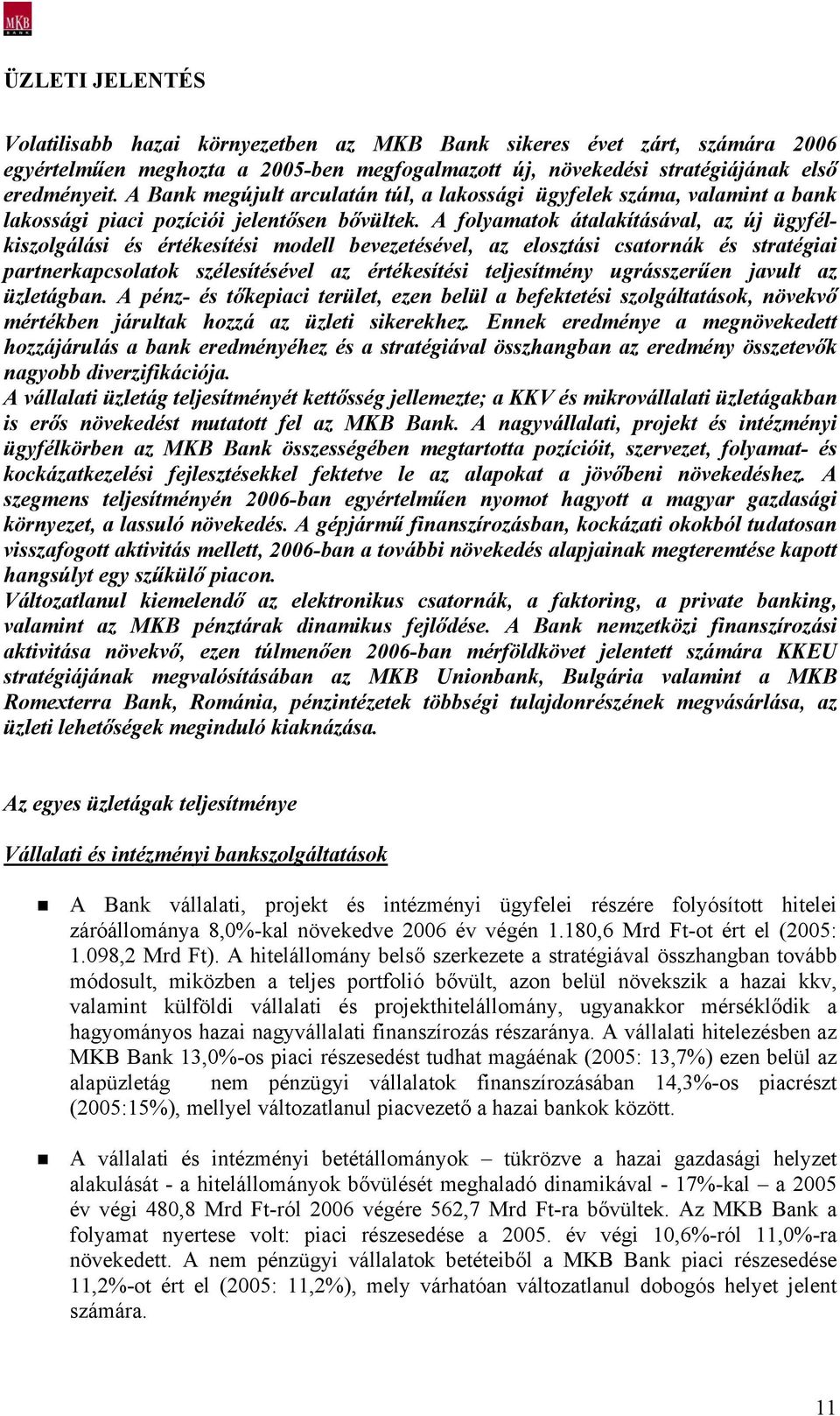 A folyamatok átalakításával, az új ügyfélkiszolgálási és értékesítési modell bevezetésével, az elosztási csatornák és stratégiai partnerkapcsolatok szélesítésével az értékesítési teljesítmény