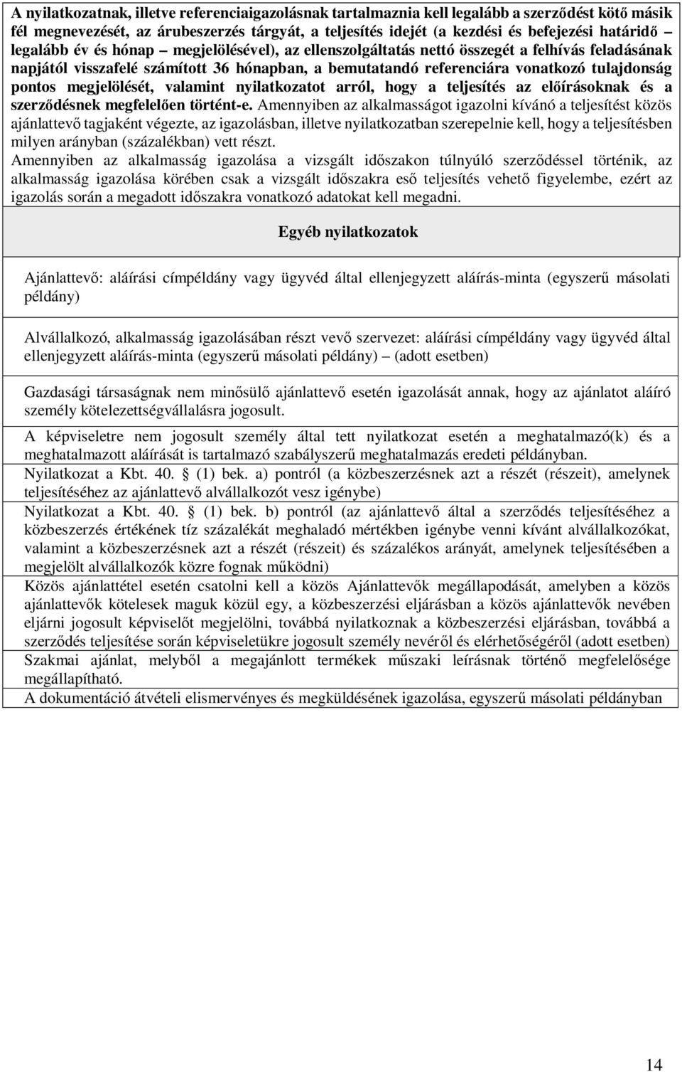 megjelölését, valamint nyilatkozatot arról, hogy a teljesítés az el írásoknak és a szerz désnek megfelel en történt-e.