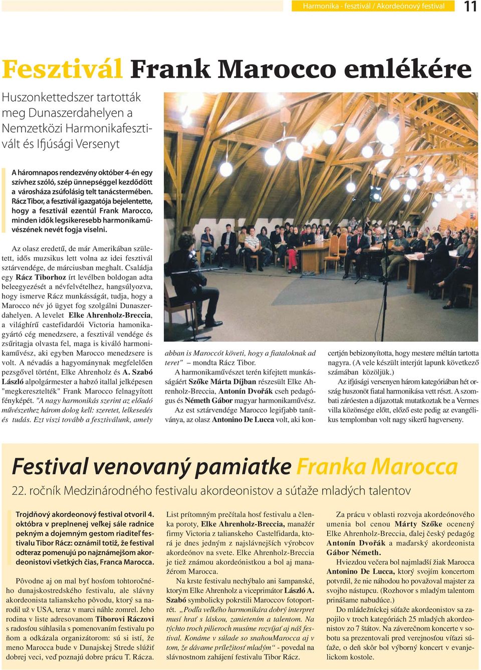 Rácz Tibor, a fesztivál igazgatója bejelentette, hogy a fesztivál ezentúl Frank Marocco, minden idők legsikeresebb harmonikaművészének nevét fogja viselni.