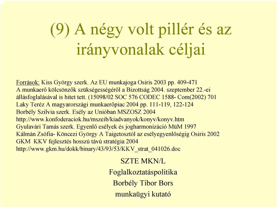 Esély az Unióban MSZOSZ 2004 http://www.konfoderaciok.hu/mszeib/kiadvanyok/konyv/konyv.htm Gyulavári Tamás szerk.