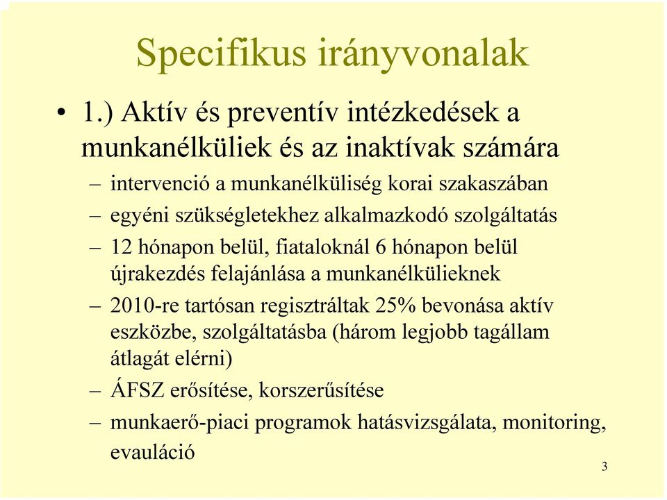 egyéni szükségletekhez alkalmazkodó szolgáltatás 12 hónapon belül, fiataloknál 6 hónapon belül újrakezdés felajánlása a