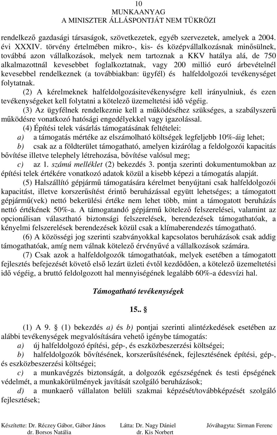 euró árbevételnél kevesebbel rendelkeznek (a továbbiakban: ügyfél) és halfeldolgozói tevékenységet folytatnak.