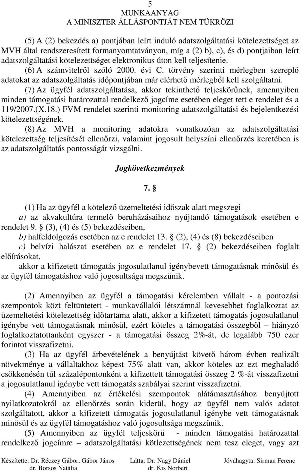 törvény szerinti mérlegben szereplı adatokat az adatszolgáltatás idıpontjában már elérhetı mérlegbıl kell szolgáltatni.