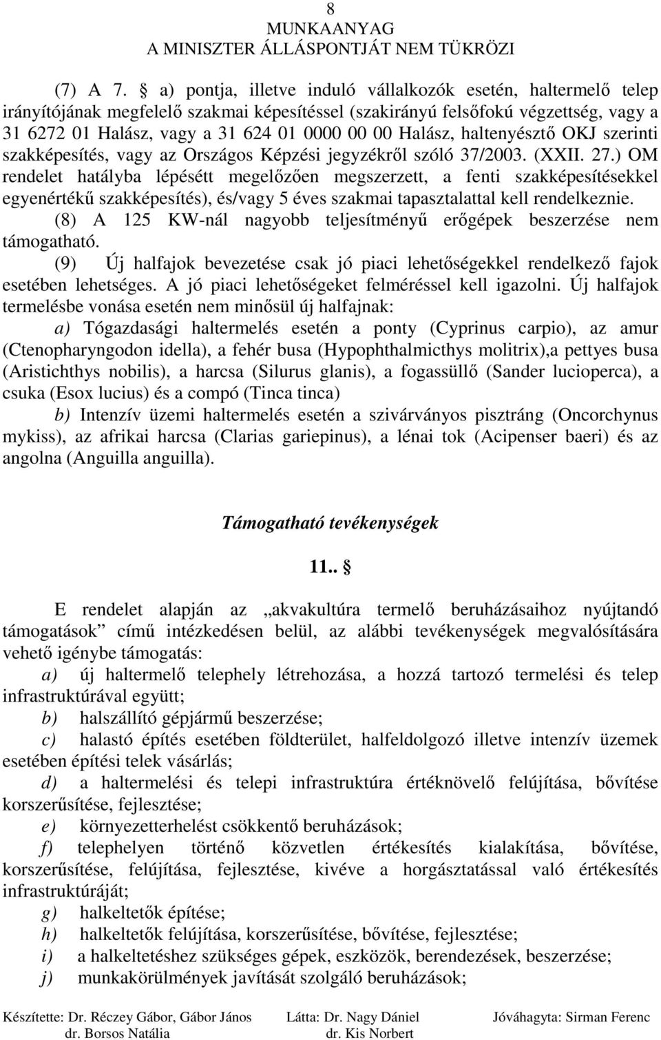 Halász, haltenyésztı OKJ szerinti szakképesítés, vagy az Országos Képzési jegyzékrıl szóló 37/003. (XXII. 7.