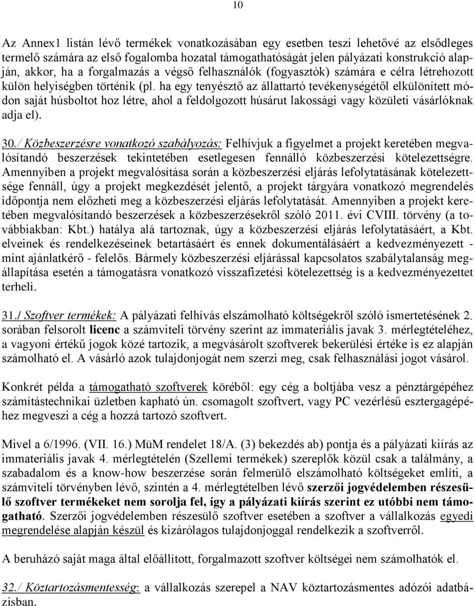 ha egy tenyésztő az állattartó tevékenységétől elkülönített módon saját húsboltot hoz létre, ahol a feldolgozott húsárut lakossági vagy közületi vásárlóknak adja el). 30.