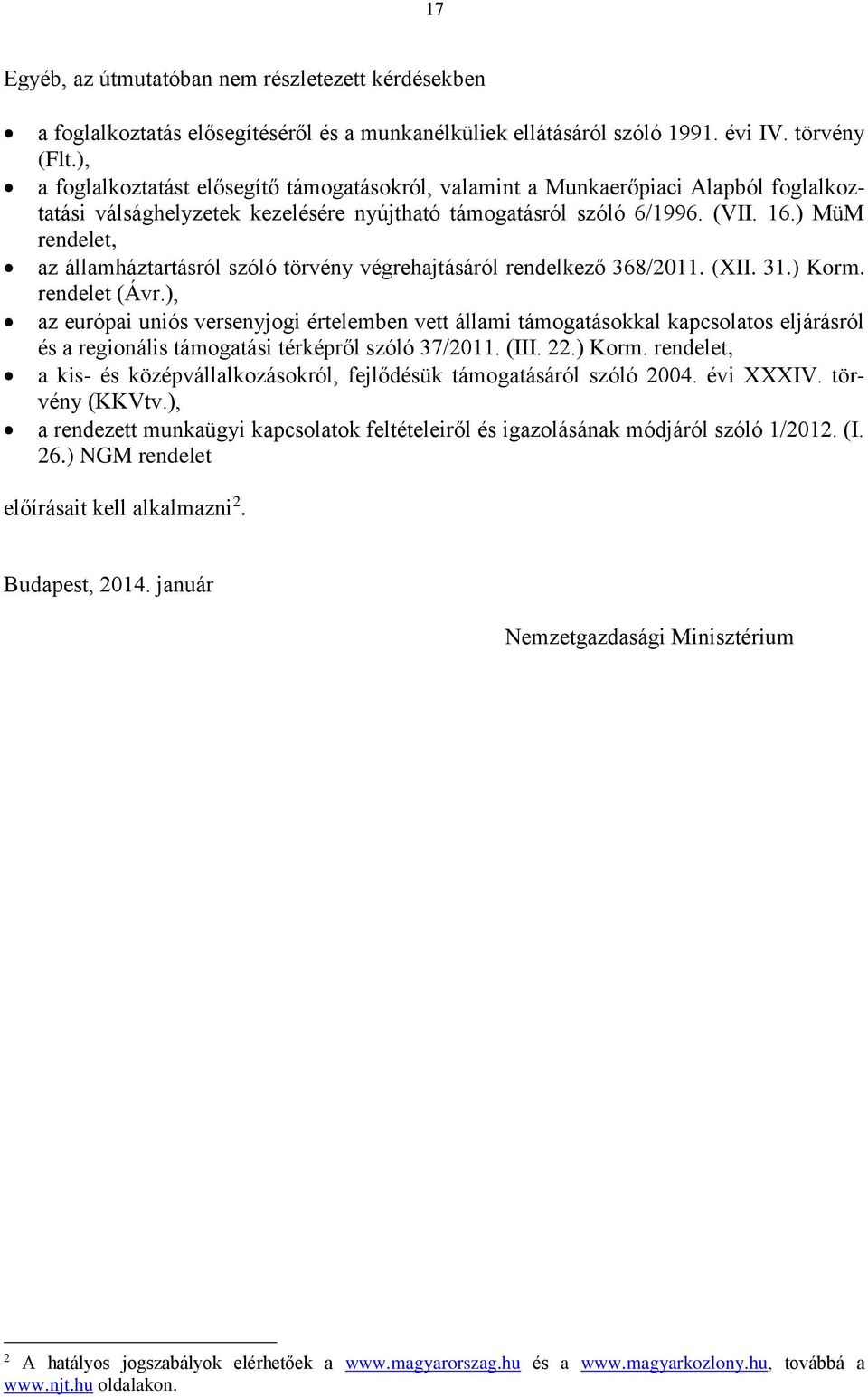 ) MüM rendelet, az államháztartásról szóló törvény végrehajtásáról rendelkező 368/2011. (XII. 31.) Korm. rendelet (Ávr.