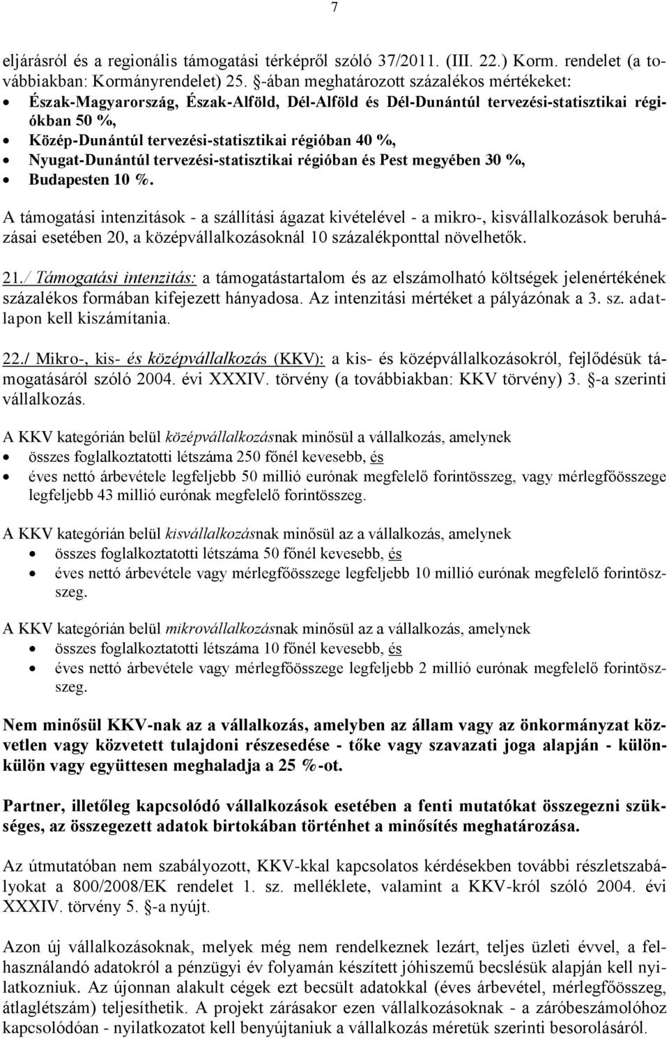 Nyugat-Dunántúl tervezési-statisztikai régióban és Pest megyében 30 %, Budapesten 10 %.