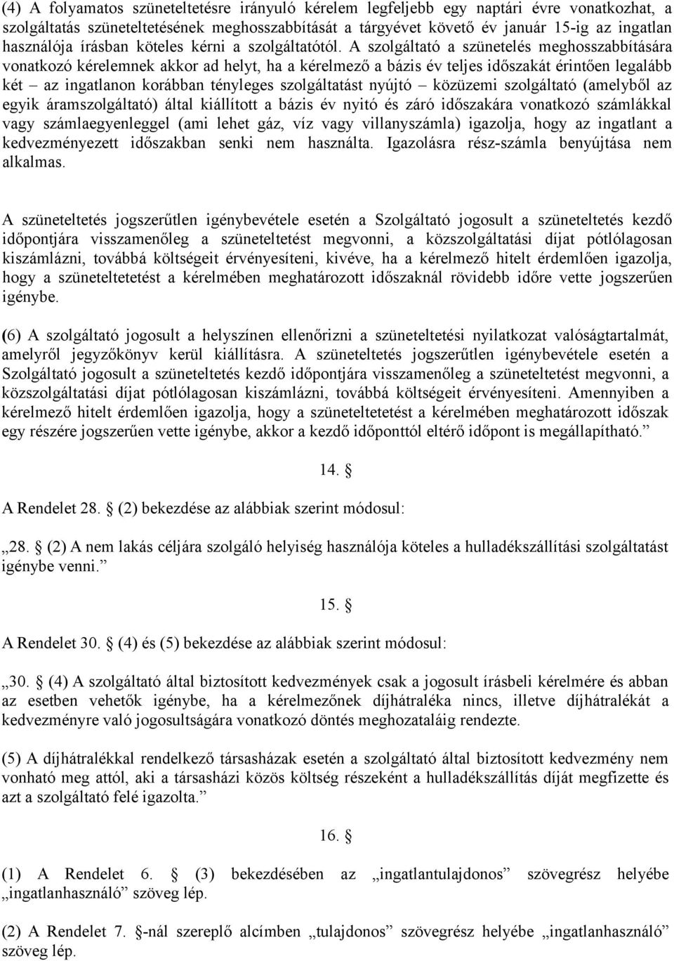 A szolgáltató a szünetelés meghosszabbítására vonatkozó kérelemnek akkor ad helyt, ha a kérelmező a bázis év teljes időszakát érintően legalább két az ingatlanon korábban tényleges szolgáltatást