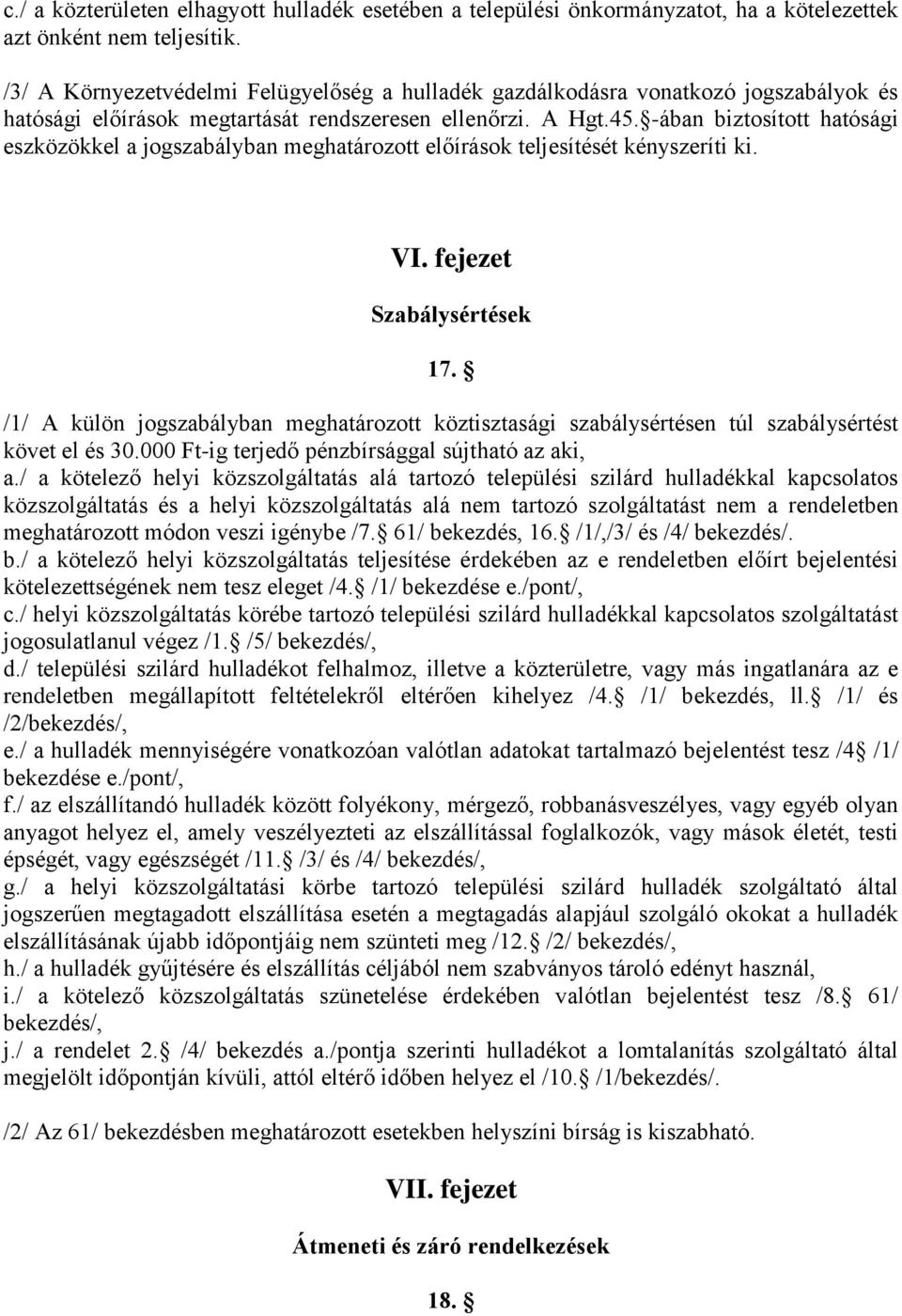 -ában biztosított hatósági eszközökkel a jogszabályban meghatározott előírások teljesítését kényszeríti ki. VI. fejezet Szabálysértések 17.