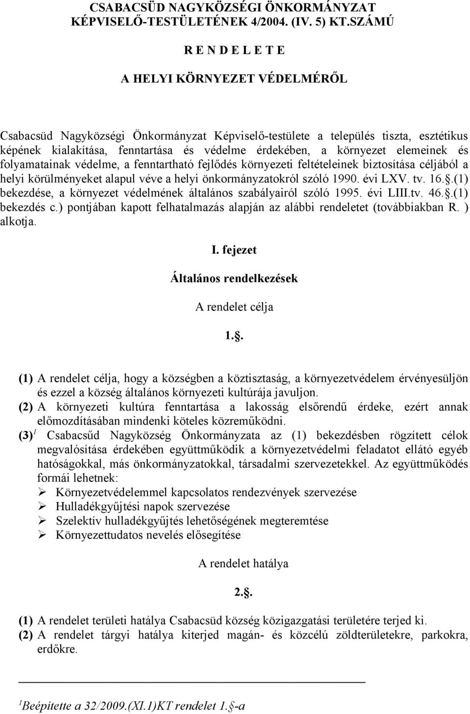 környezet elemeinek és folyamatainak védelme, a fenntartható fejlődés környezeti feltételeinek biztosítása céljából a helyi körülményeket alapul véve a helyi önkormányzatokról szóló 1990. évi LXV. tv.