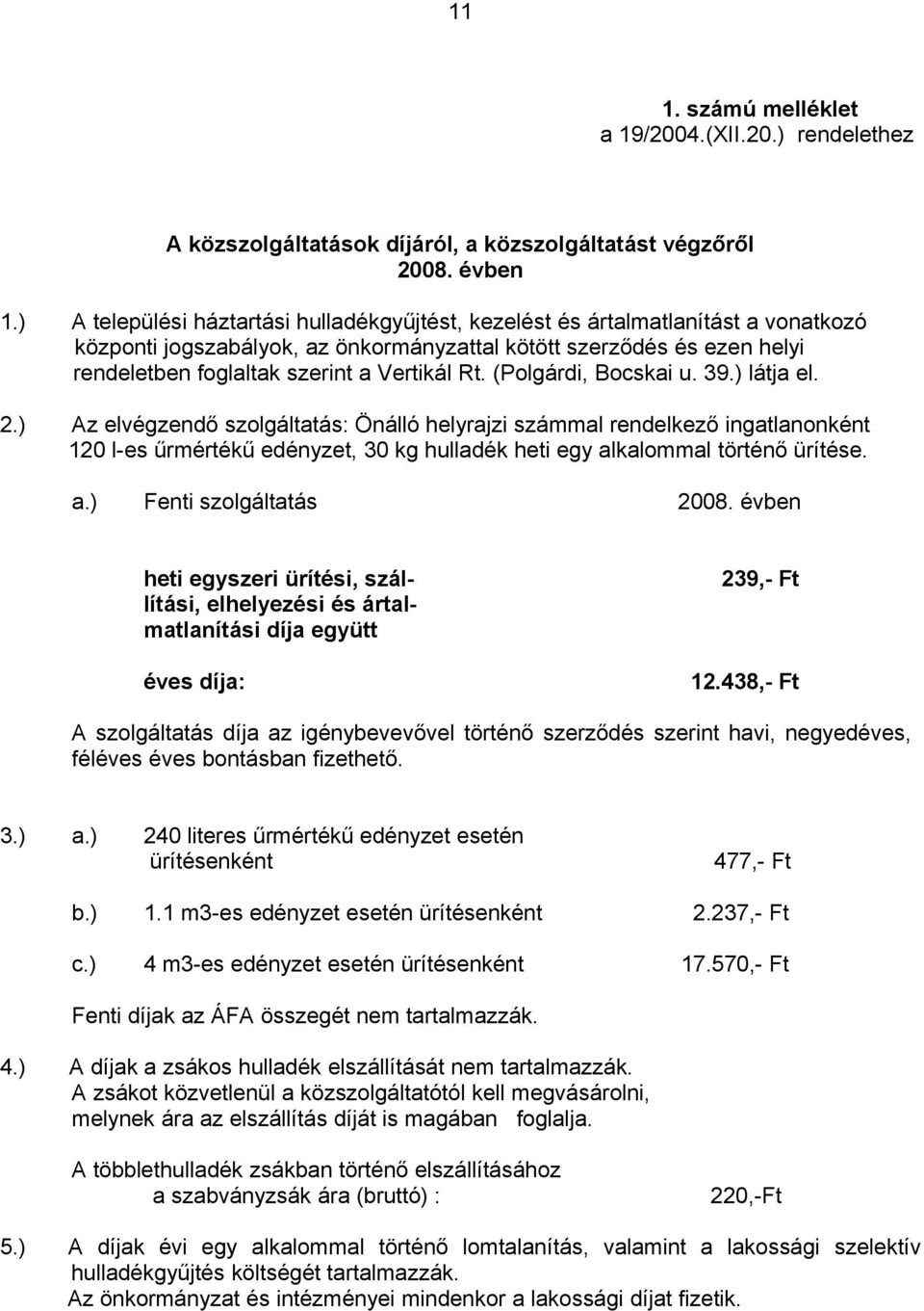 Rt. (Polgárdi, Bocskai u. 39.) látja el. 2.