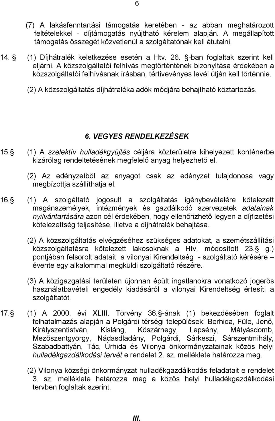 A közszolgáltatói felhívás megtörténtének bizonyítása érdekében a közszolgáltatói felhívásnak írásban, tértivevényes levél útján kell történnie.