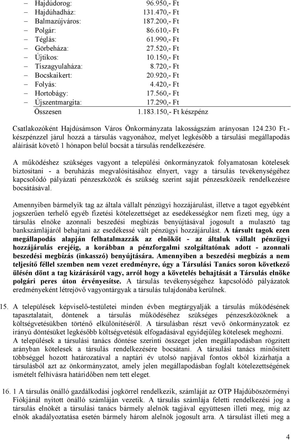 150,- Ft készpénz Csatlakozóként Hajdúsámson Város Önkormányzata lakosságszám arányosan 124.230 Ft.