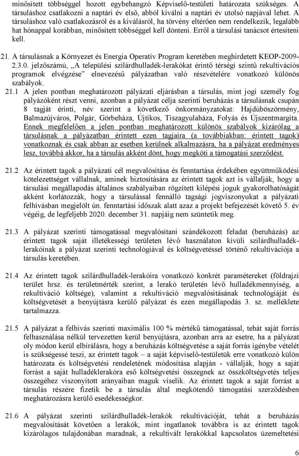 21. A társulásnak a Környezet és Energia Operatív Program keretében meghirdetett KEOP-200