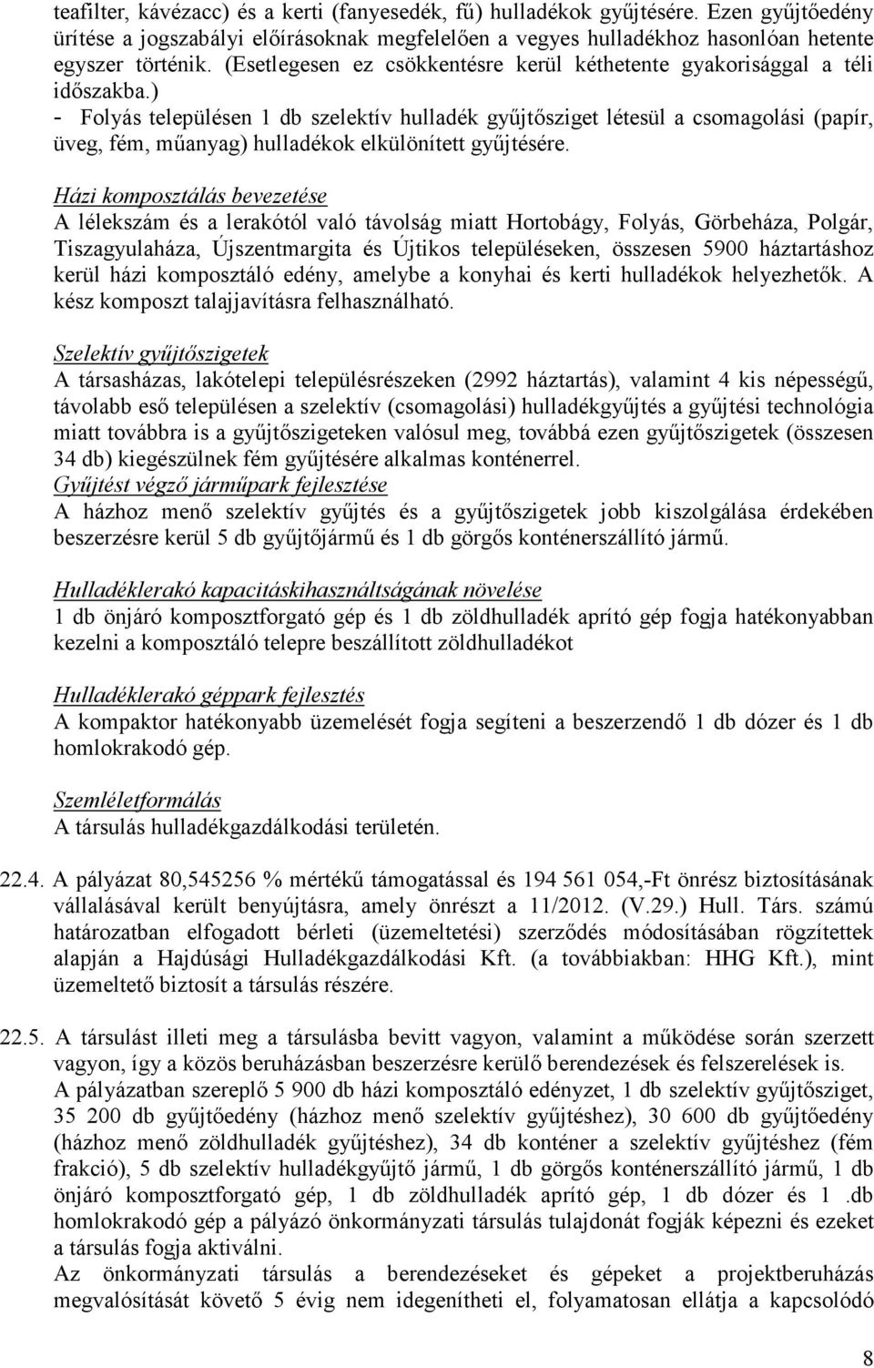 ) - Folyás településen 1 db szelektív hulladék gyűjtősziget létesül a csomagolási (papír, üveg, fém, műanyag) hulladékok elkülönített gyűjtésére.