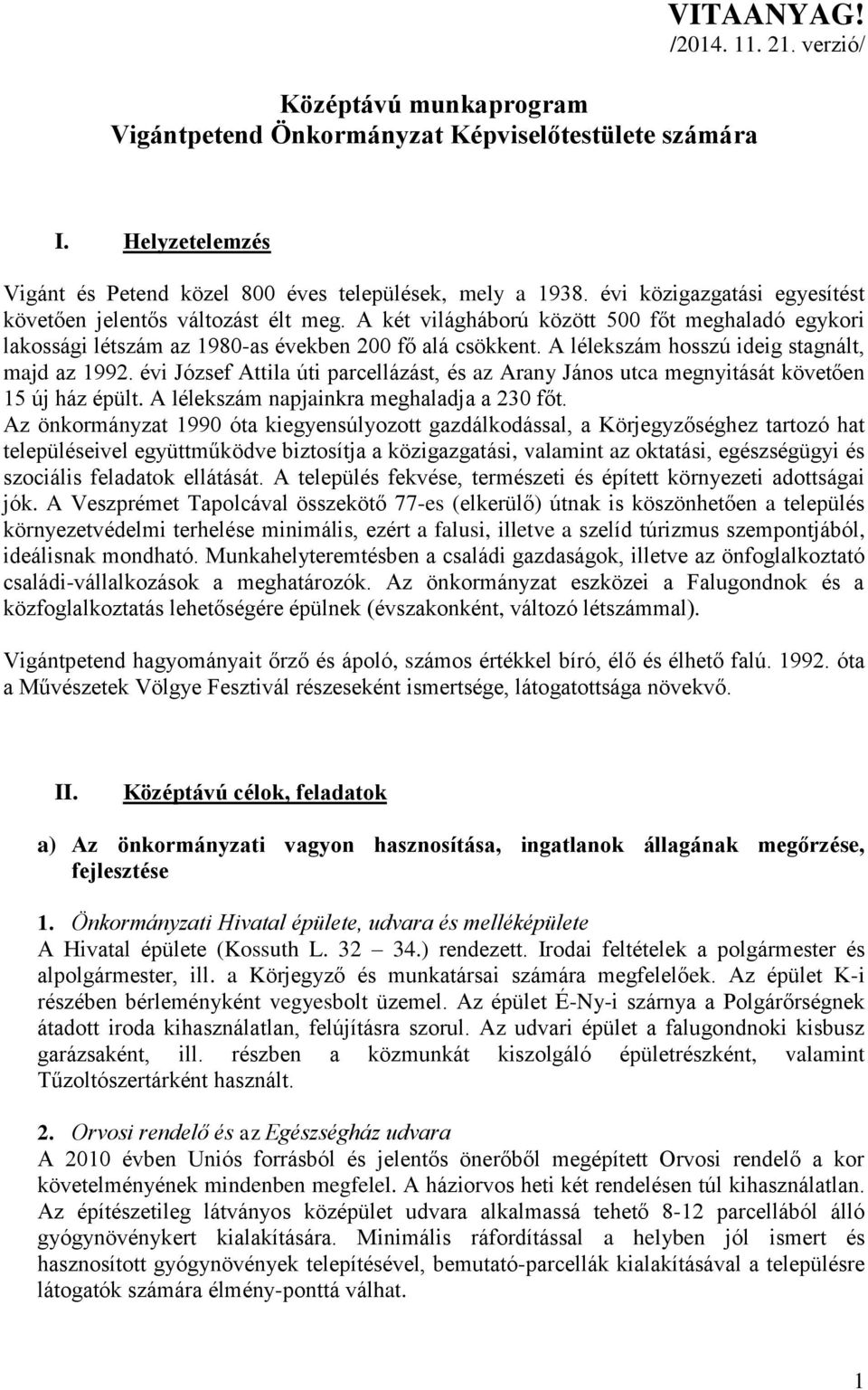 A lélekszám hosszú ideig stagnált, majd az 1992. évi József Attila úti parcellázást, és az Arany János utca megnyitását követően 15 új ház épült. A lélekszám napjainkra meghaladja a 230 főt.