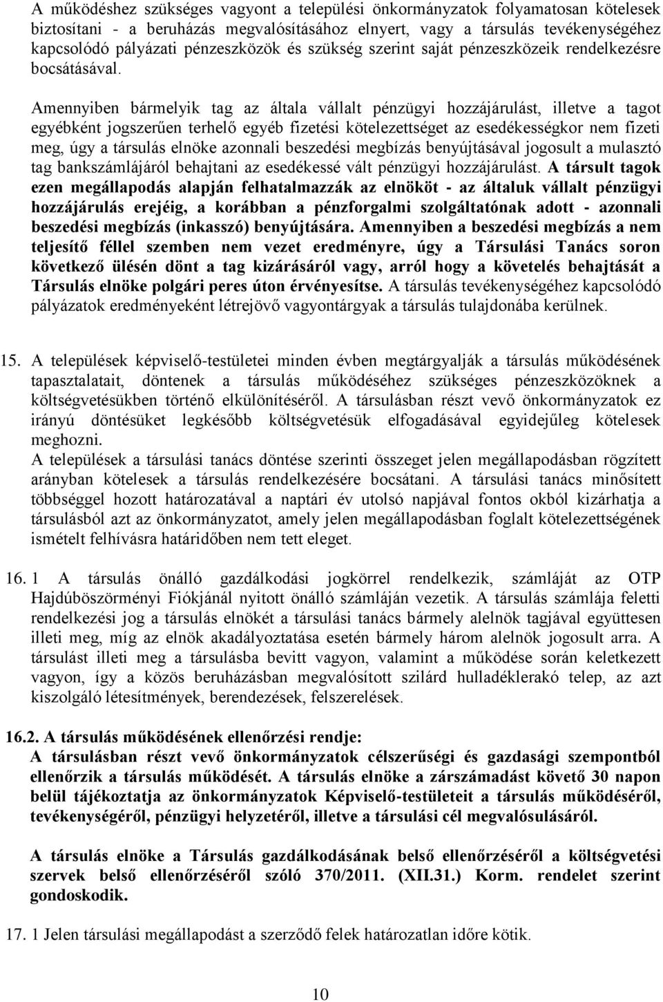 Amennyiben bármelyik tag az általa vállalt pénzügyi hozzájárulást, illetve a tagot egyébként jogszerűen terhelő egyéb fizetési kötelezettséget az esedékességkor nem fizeti meg, úgy a társulás elnöke