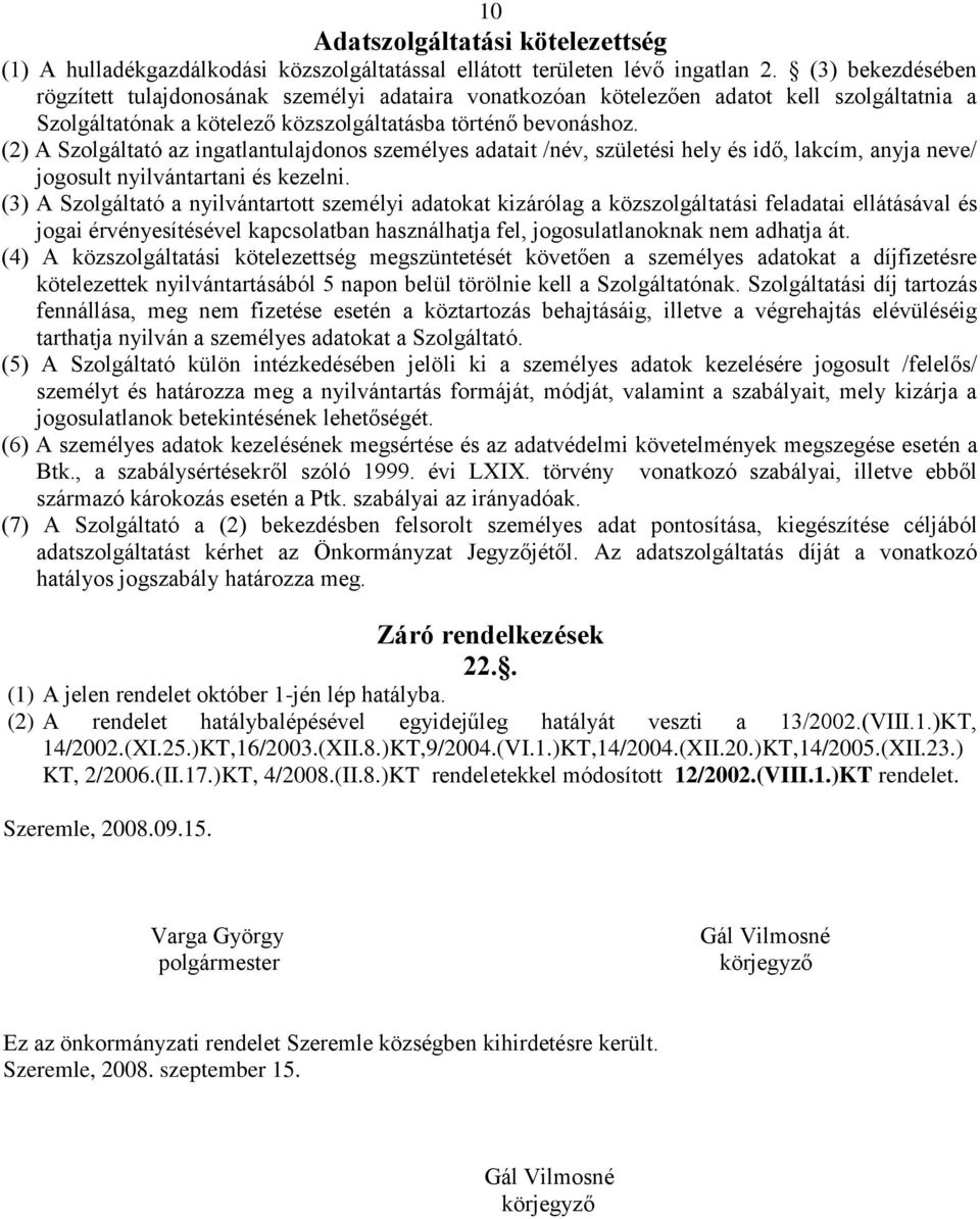 (2) A Szolgáltató az ingatlantulajdonos személyes adatait /név, születési hely és idő, lakcím, anyja neve/ jogosult nyilvántartani és kezelni.