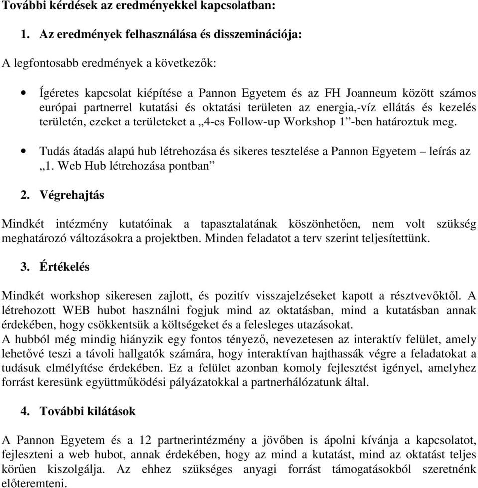 oktatási területen az energia,-víz ellátás és kezelés területén, ezeket a területeket a 4-es Follow-up Workshop 1 -ben határoztuk meg.