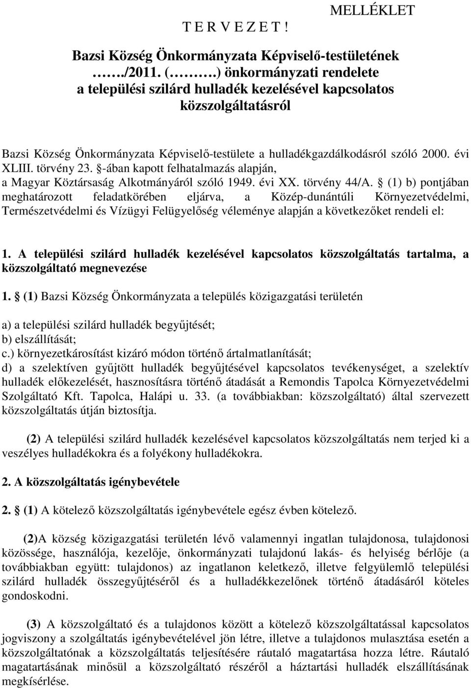 törvény 23. -ában kapott felhatalmazás alapján, a Magyar Köztársaság Alkotmányáról szóló 1949. évi XX. törvény 44/A.