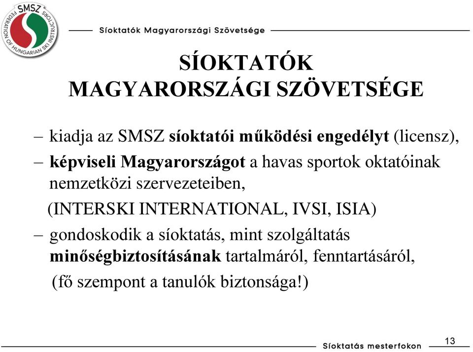 szervezeteiben, (INTERSKI INTERNATIONAL, IVSI, ISIA) gondoskodik a síoktatás, mint