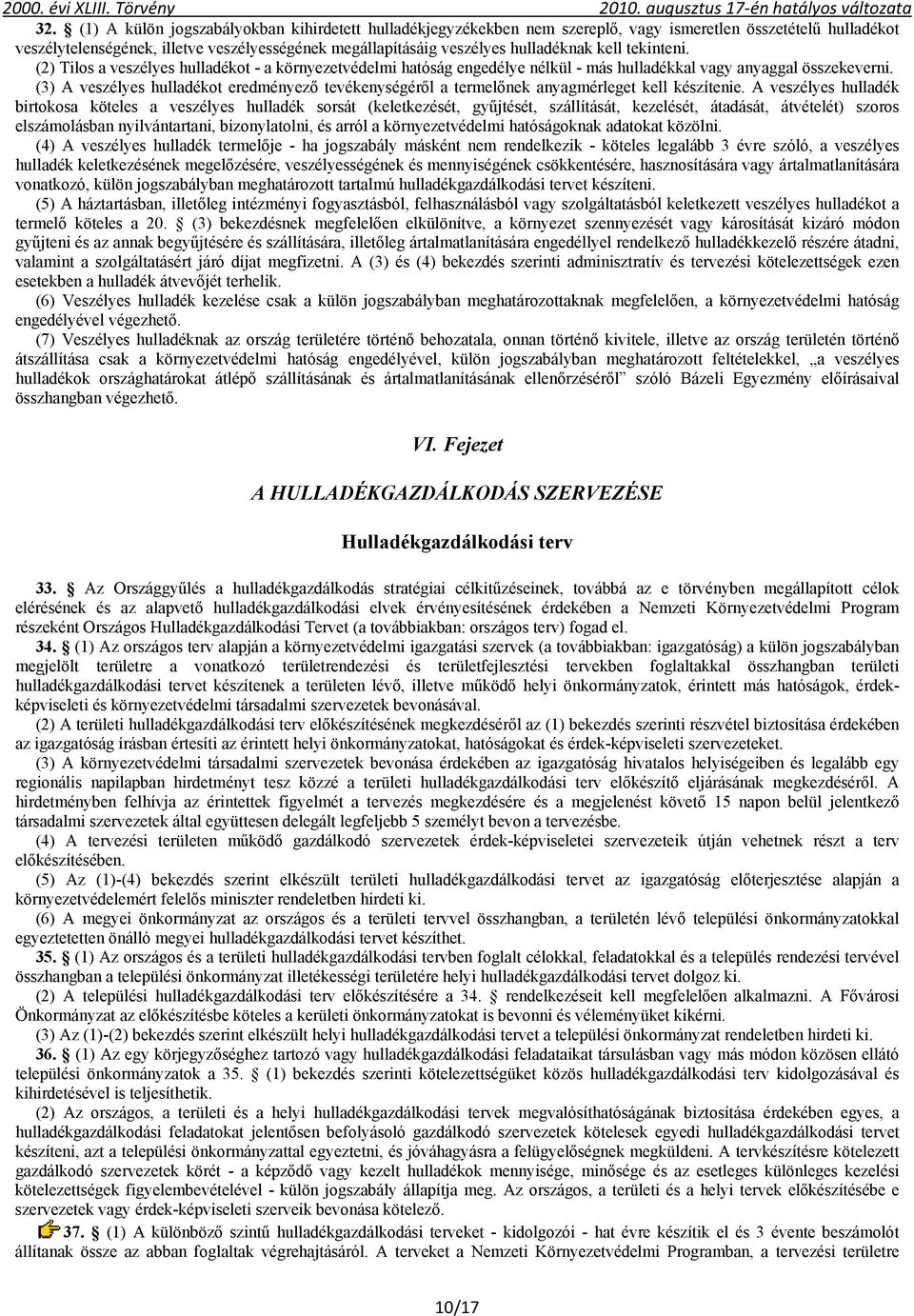 (3) A veszélyes hulladékot eredményező tevékenységéről a termelőnek anyagmérleget kell készítenie.