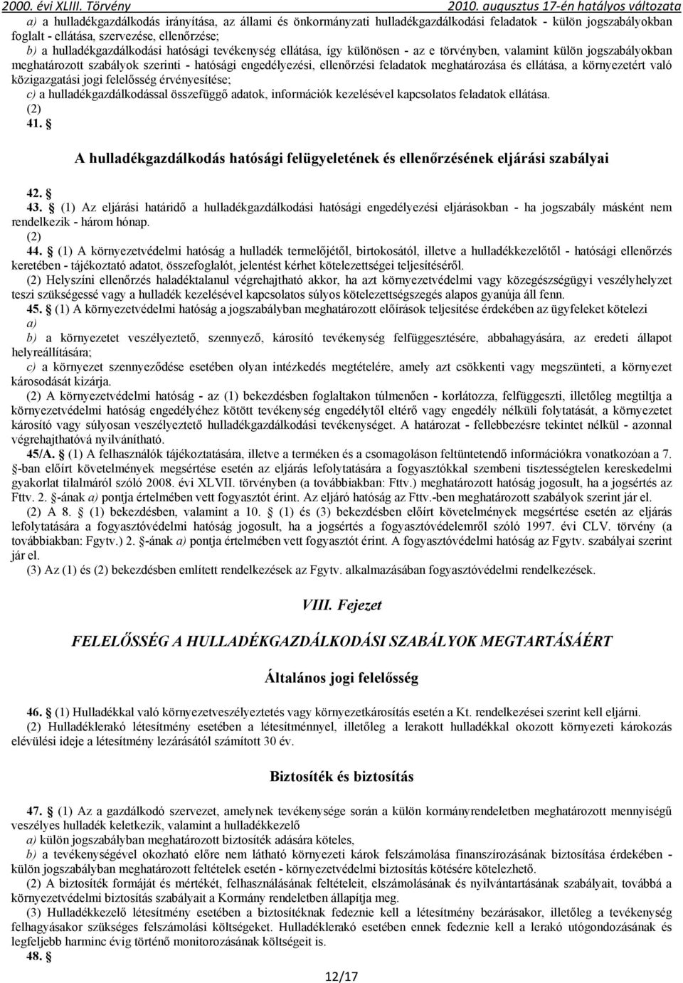 környezetért való közigazgatási jogi felelősség érvényesítése; c) a hulladékgazdálkodással összefüggő adatok, információk kezelésével kapcsolatos feladatok ellátása. (2) 41.