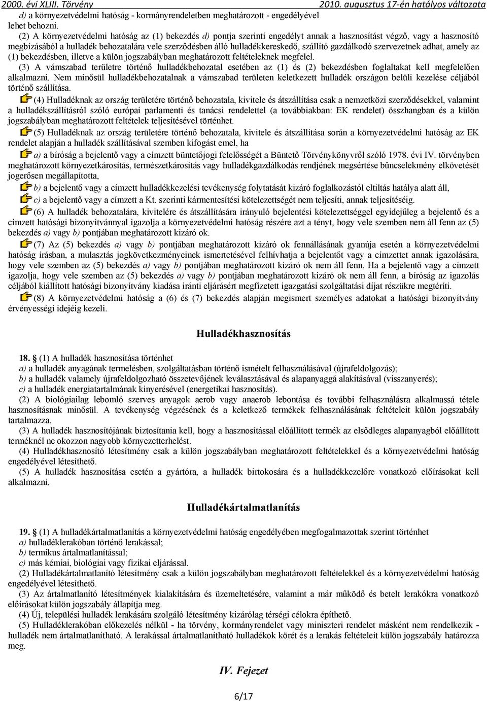 hulladékkereskedő, szállító gazdálkodó szervezetnek adhat, amely az (1) bekezdésben, illetve a külön jogszabályban meghatározott feltételeknek megfelel.