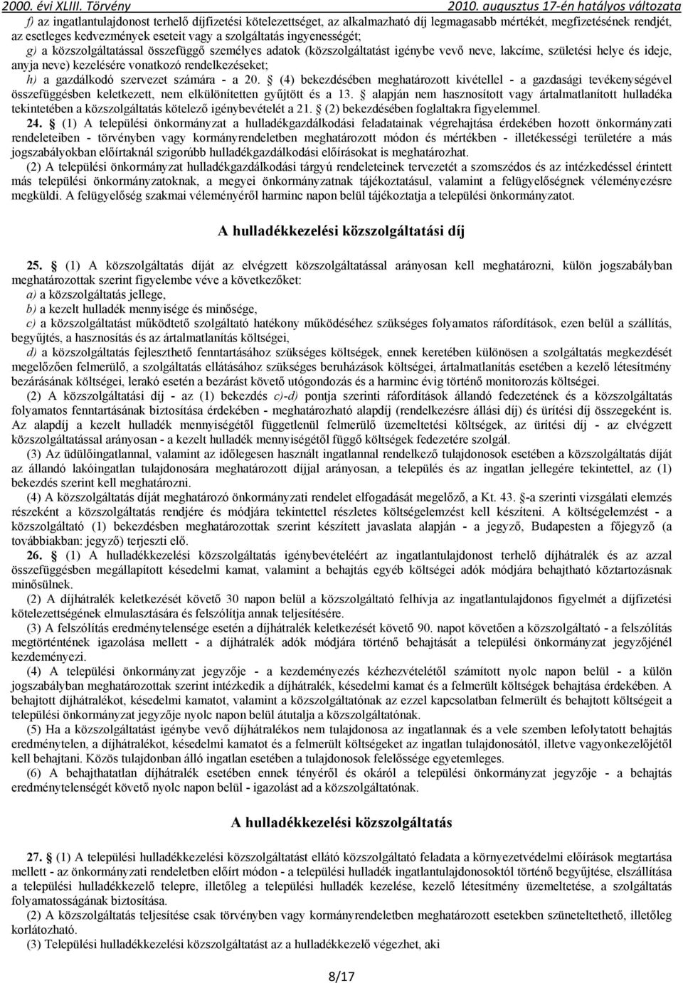 számára - a 20. (4) bekezdésében meghatározott kivétellel - a gazdasági tevékenységével összefüggésben keletkezett, nem elkülönítetten gyűjtött és a 13.