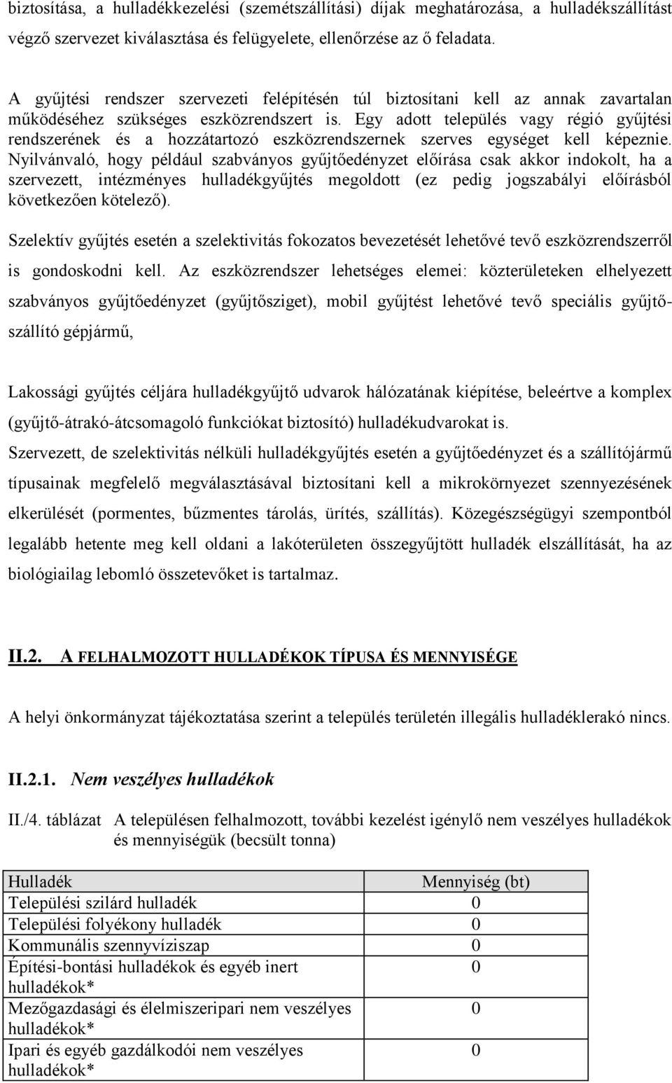 Egy adott település vagy régió gyűjtési rendszerének és a hozzátartozó eszközrendszernek szerves egységet kell képeznie.