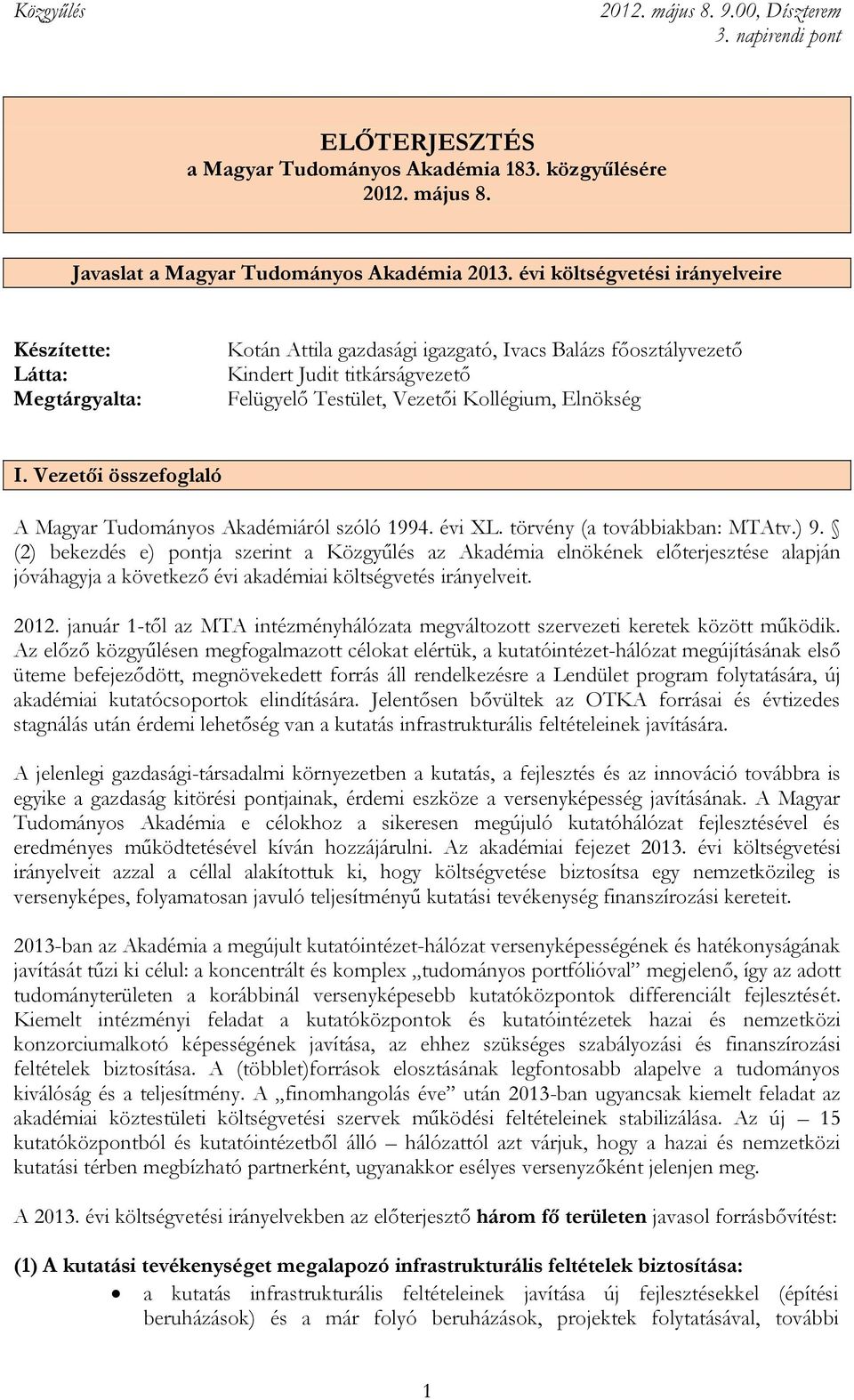 Elnökség I. Vezetői összefoglaló A Magyar Tudományos Akadémiáról szóló 1994. évi XL. törvény (a továbbiakban: MTAtv.) 9.