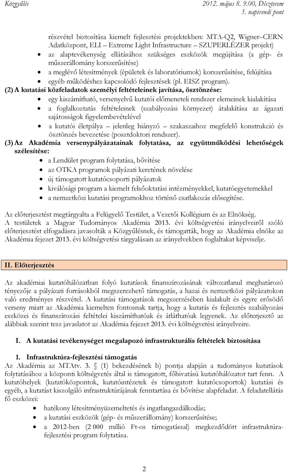 (2) A kutatási közfeladatok személyi feltételeinek javítása, ösztönzése: egy kiszámítható, versenyelvű kutatói előmeneteli rendszer elemeinek kialakítása a foglalkoztatás feltételeinek (szabályozási