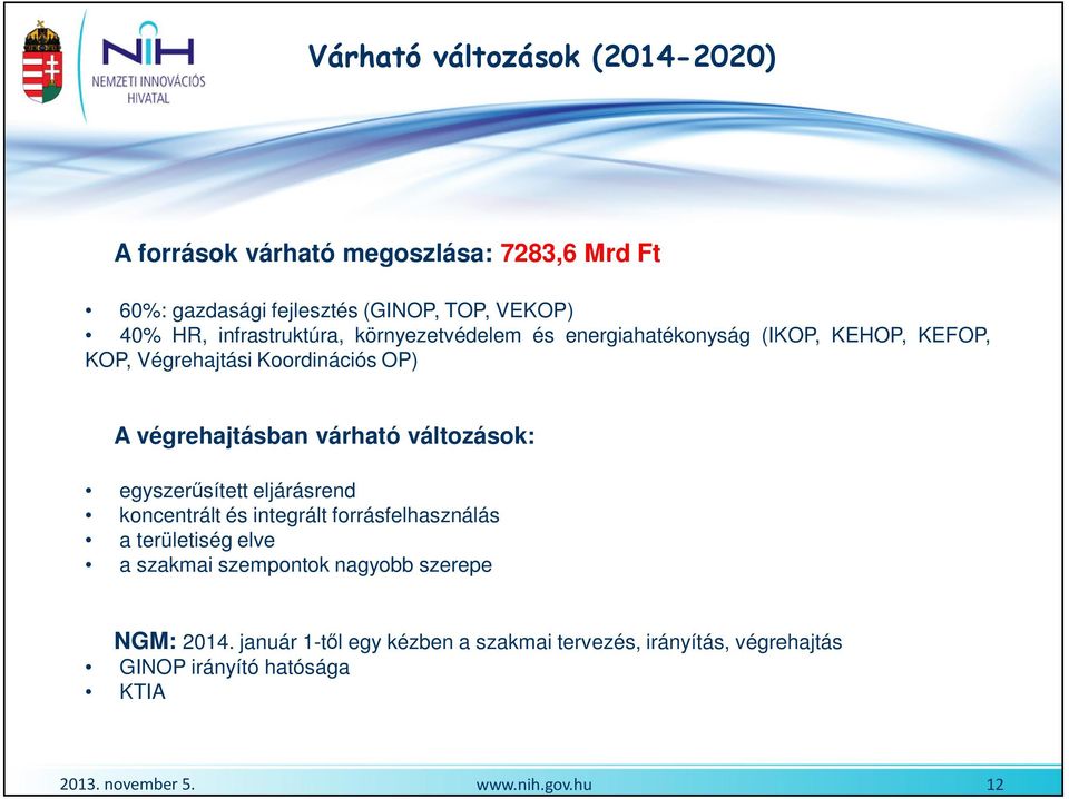 várható változások: egyszerősített eljárásrend koncentrált és integrált forrásfelhasználás a területiség elve a szakmai