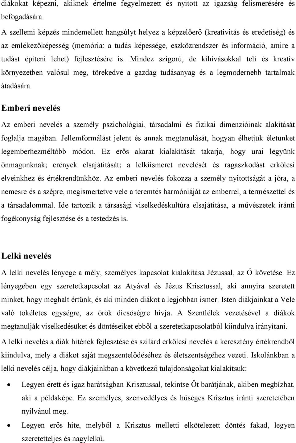 lehet) fejlesztésére is. Mindez szigorú, de kihívásokkal teli és kreatív környezetben valósul meg, törekedve a gazdag tudásanyag és a legmodernebb tartalmak átadására.