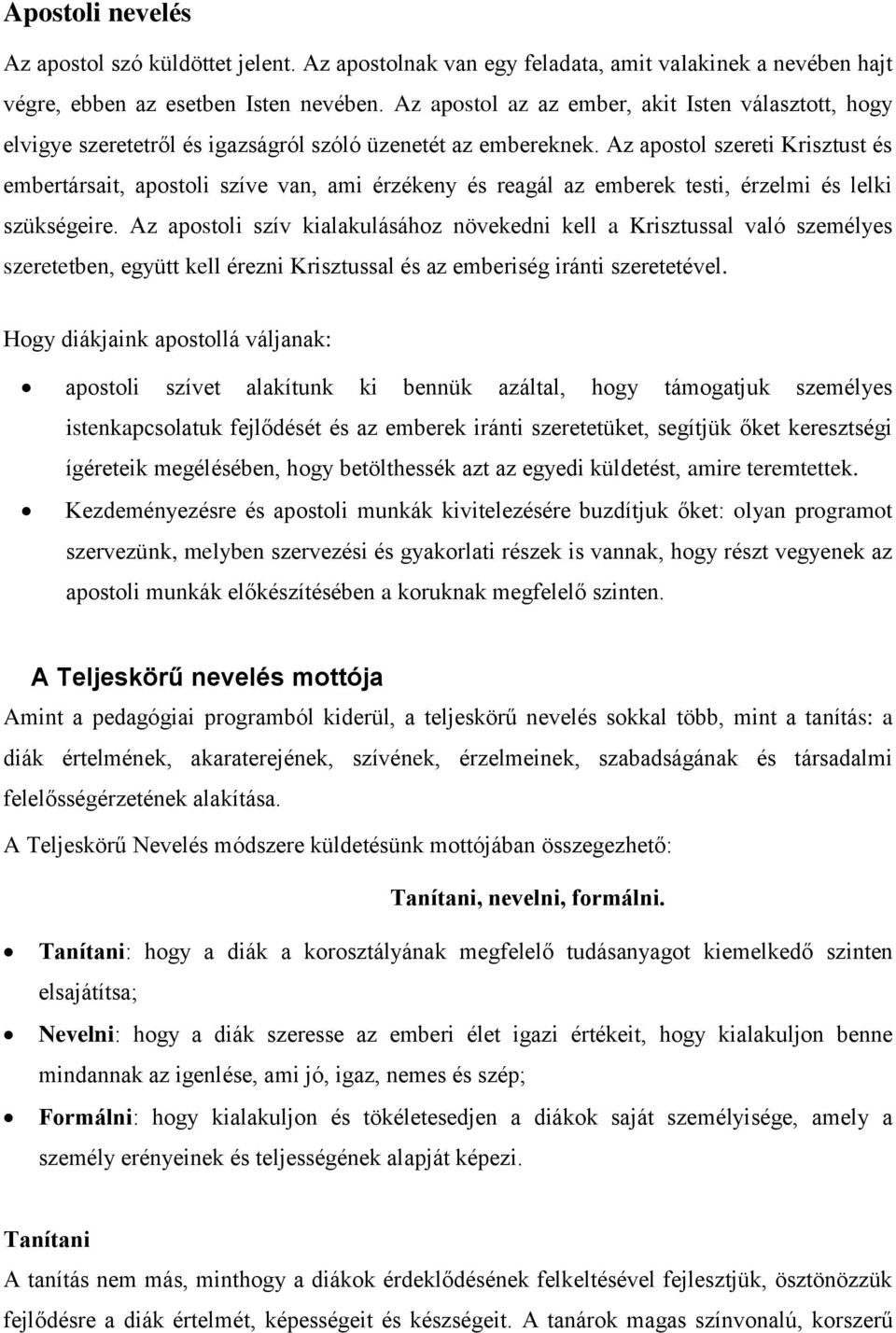 Az apostol szereti Krisztust és embertársait, apostoli szíve van, ami érzékeny és reagál az emberek testi, érzelmi és lelki szükségeire.