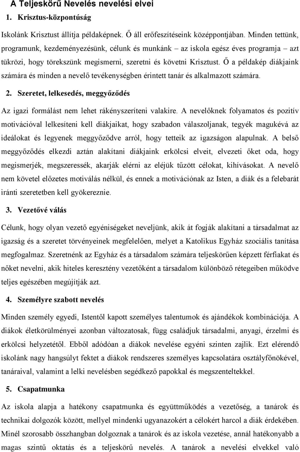 Ő a példakép diákjaink számára és minden a nevelő tevékenységben érintett tanár és alkalmazott számára. 2. Szeretet, lelkesedés, meggyőződés Az igazi formálást nem lehet rákényszeríteni valakire.