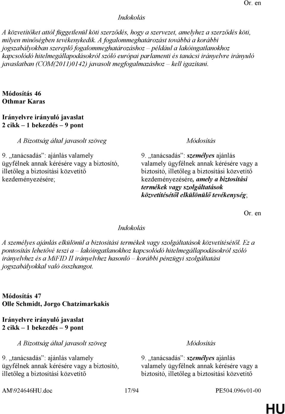 irányuló javaslatban (COM(2011)0142) javasolt megfogalmazáshoz kell igazítani. 46 Othmar Karas 2 cikk 1 bekezdés 9 pont 9.