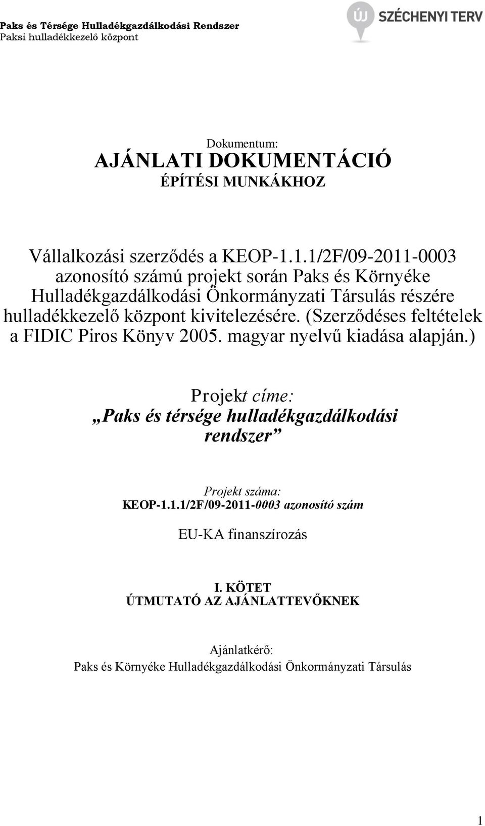 kivitelezésére. (Szerződéses feltételek a FIDIC Piros Könyv 2005. magyar nyelvű kiadása alapján.