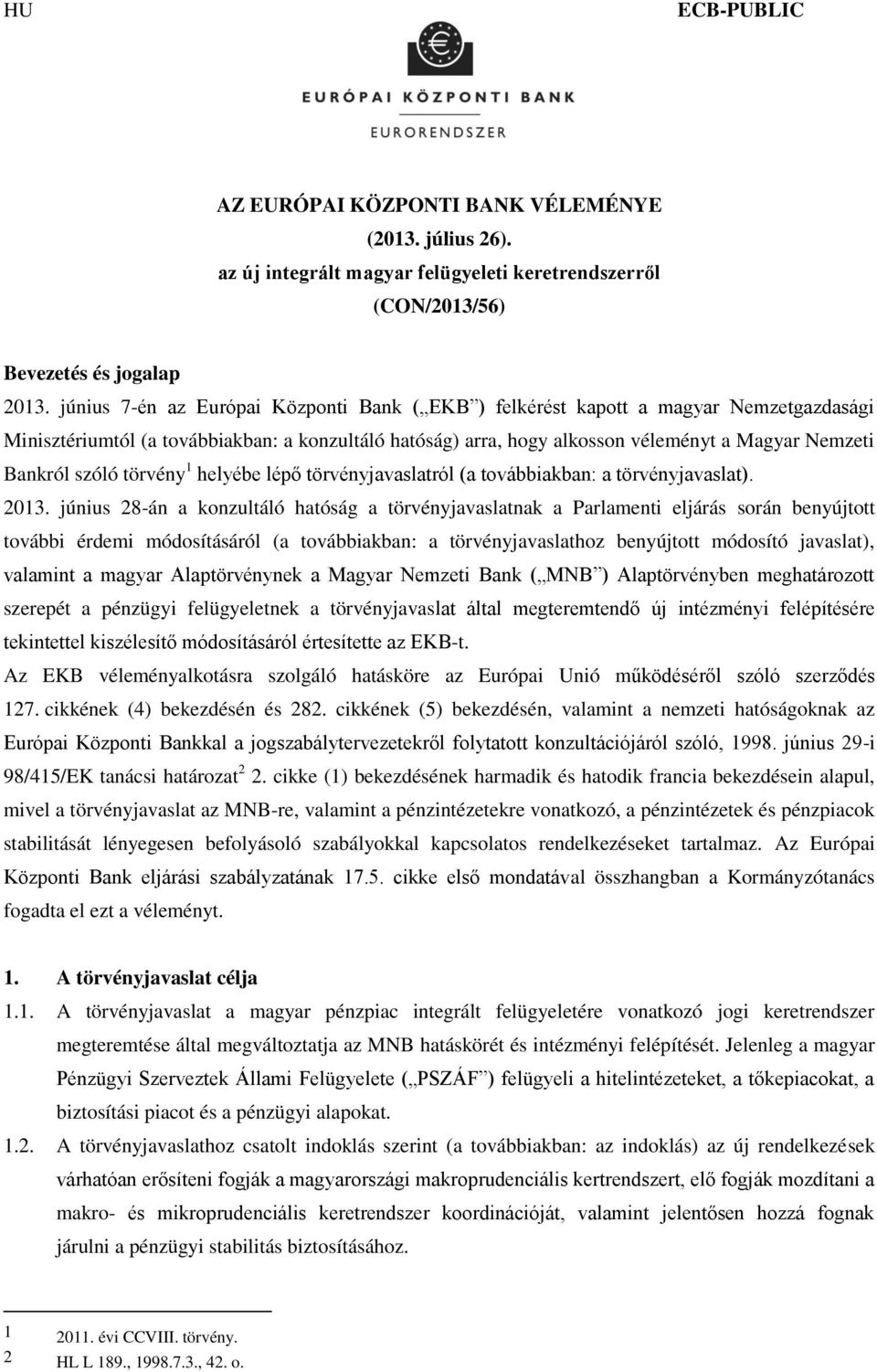 szóló törvény 1 helyébe lépő törvényjavaslatról (a továbbiakban: a törvényjavaslat). 2013.