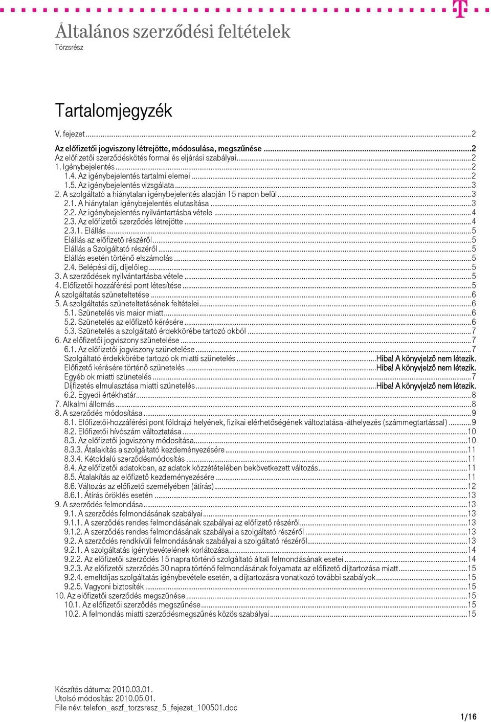 ..3 2.2. Az igénybejelentés nyilvántartásba vétele...4 2.3. Az elıfizetıi szerzıdés létrejötte...4 2.3.1. Elállás...5 Elállás az elıfizetı részérıl...5 Elállás a Szolgáltató részérıl.