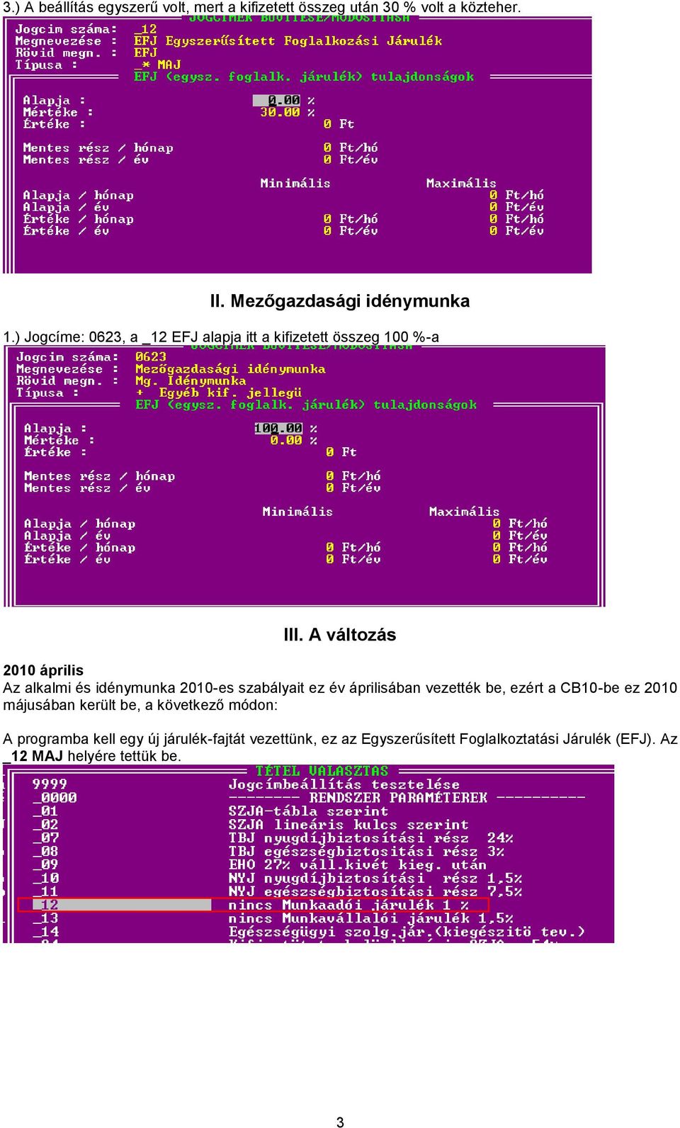 A változás 2010 április Az alkalmi és idénymunka 2010-es szabályait ez év áprilisában vezették be, ezért a CB10-be ez