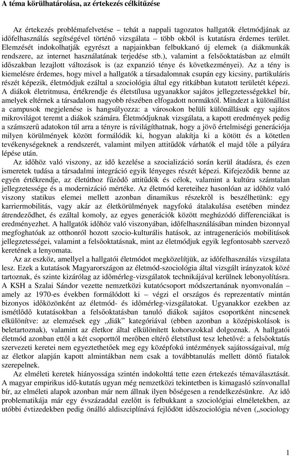 ), valamint a felsıoktatásban az elmúlt idıszakban lezajlott változások is (az expanzió ténye és következményei).