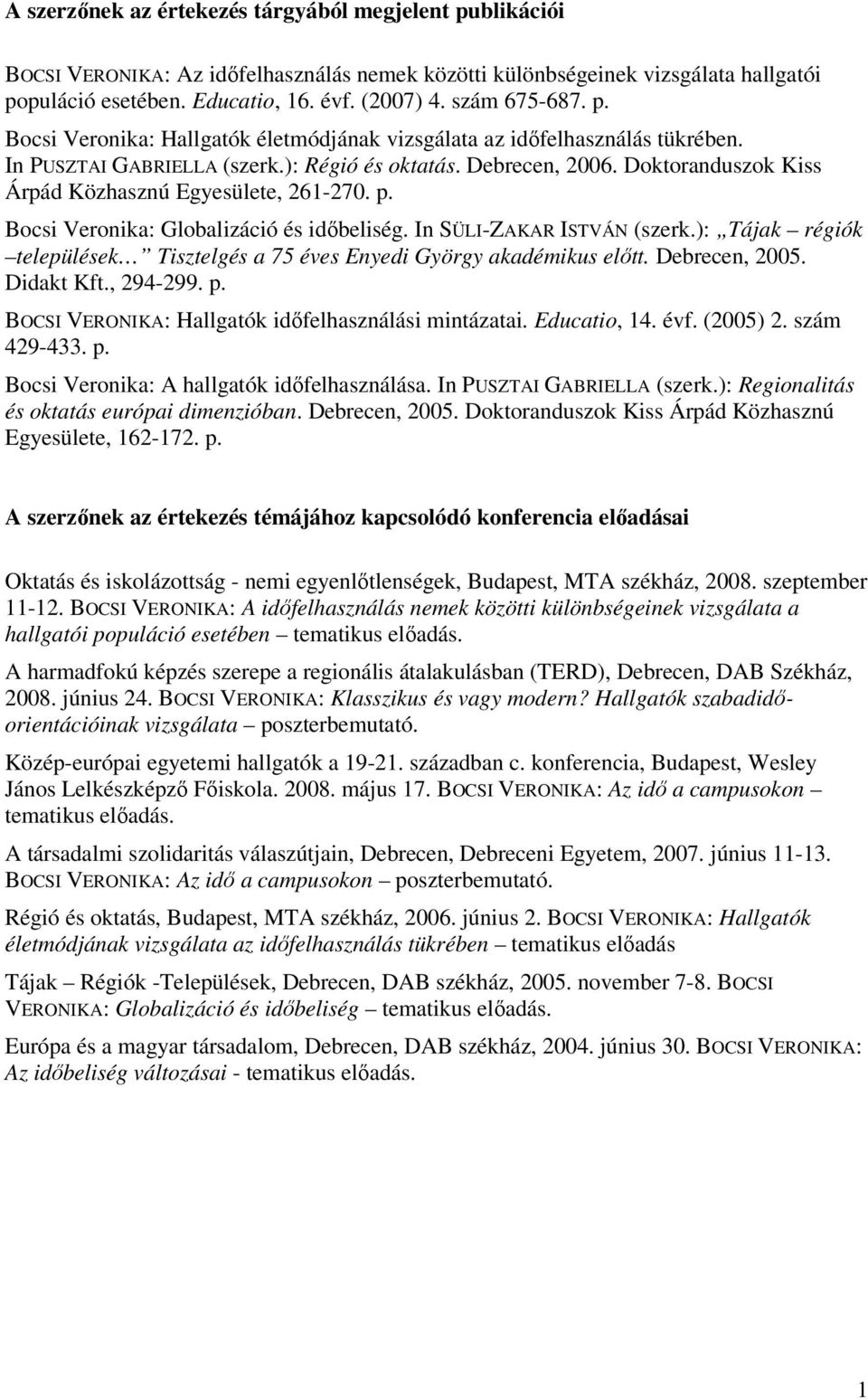 Doktoranduszok Kiss Árpád Közhasznú Egyesülete, 261-270. p. Bocsi Veronika: Globalizáció és idıbeliség. In SÜLI-ZAKAR ISTVÁN (szerk.