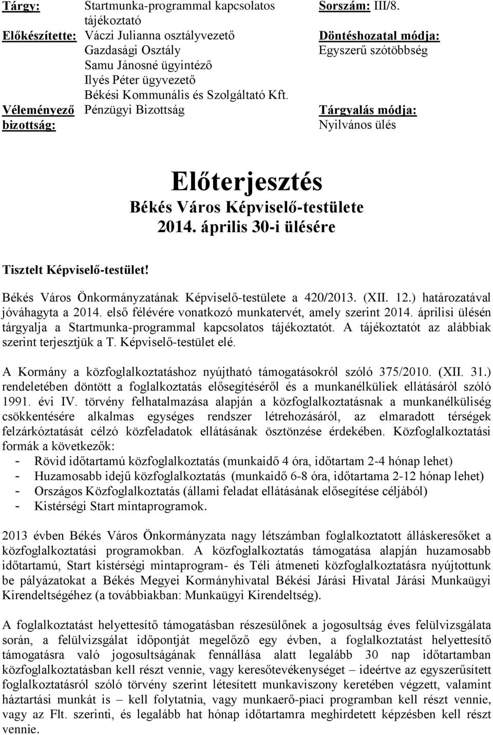 április 30-i ülésére Tisztelt Képviselő-testület! Békés Város Önkormányzatának Képviselő-testülete a 420/2013. (XII. 12.) határozatával jóváhagyta a 2014.